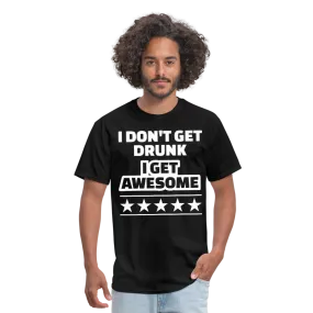 I Don't Get Drunk I Get Awesome Men's Classic T-Shirt