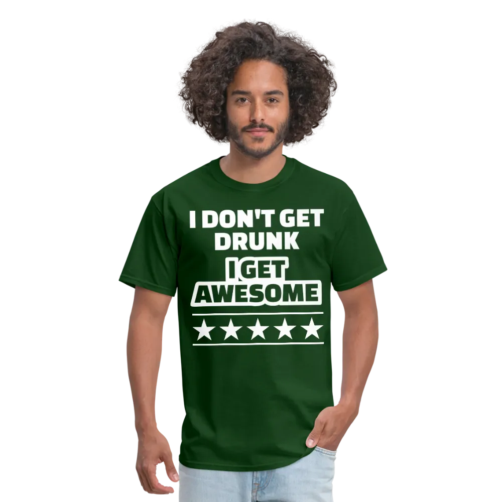 I Don't Get Drunk I Get Awesome Men's Classic T-Shirt