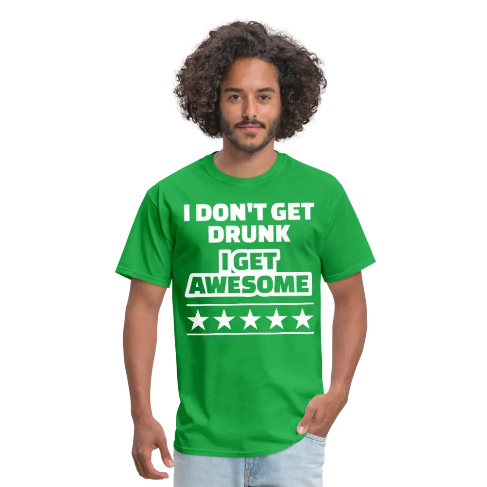 I Don't Get Drunk I Get Awesome Men's Classic T-Shirt