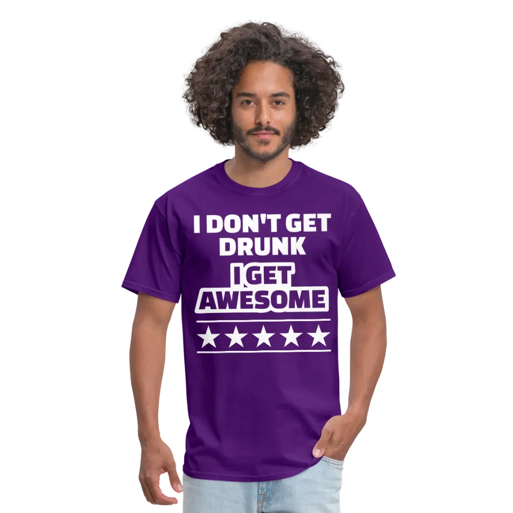 I Don't Get Drunk I Get Awesome Men's Classic T-Shirt