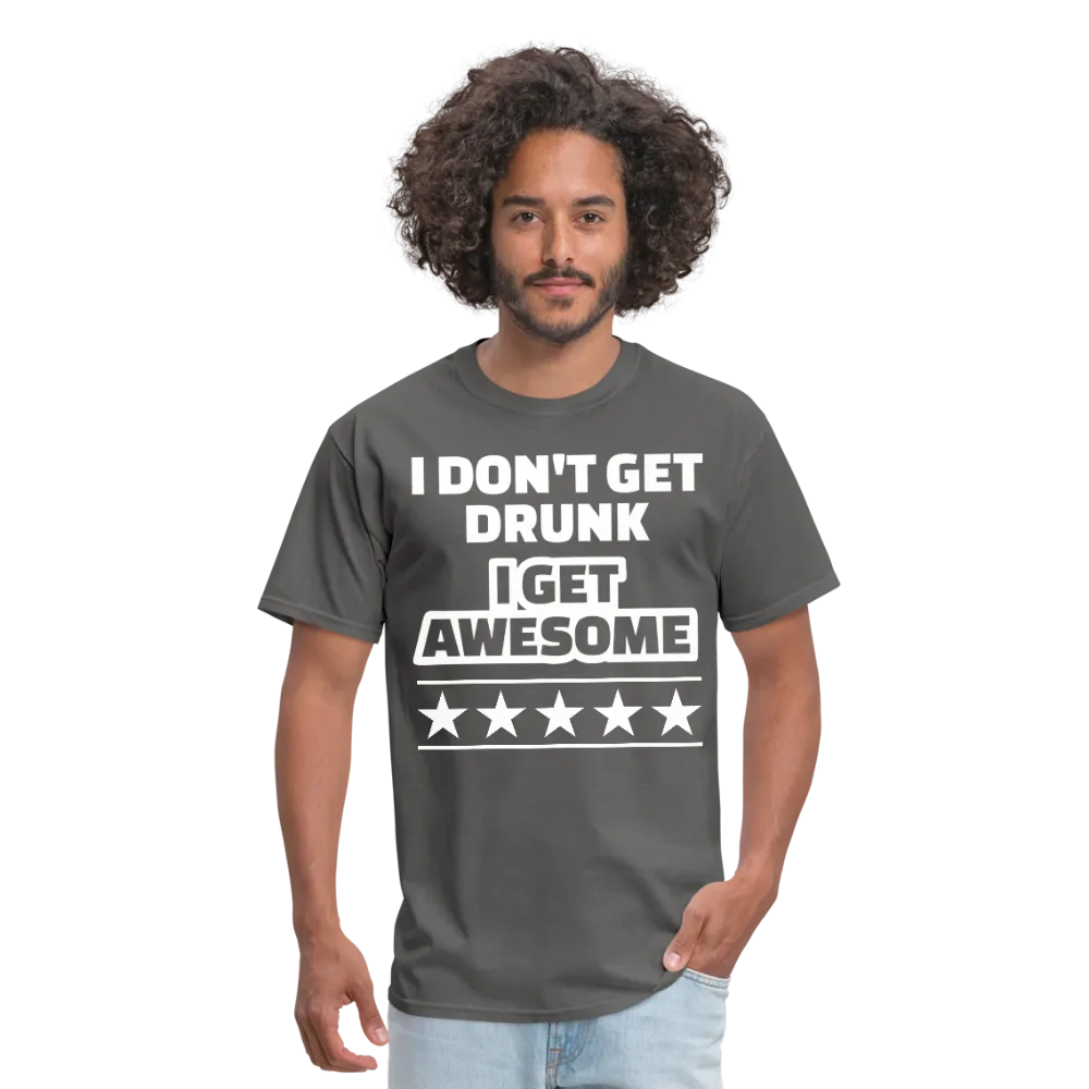 I Don't Get Drunk I Get Awesome Men's Classic T-Shirt