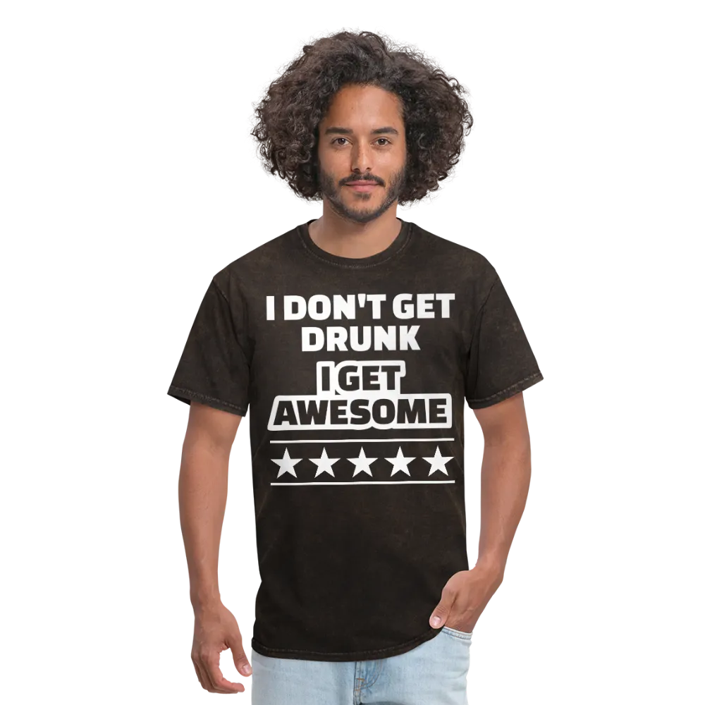 I Don't Get Drunk I Get Awesome Men's Classic T-Shirt