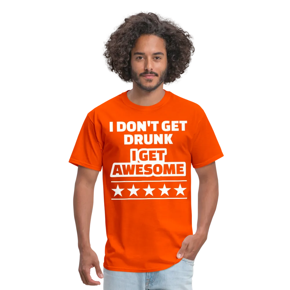 I Don't Get Drunk I Get Awesome Men's Classic T-Shirt